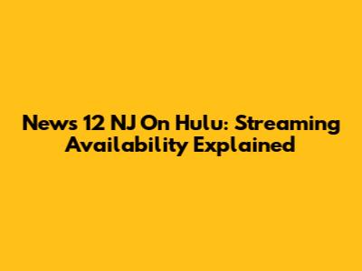 News 12 NJ On Hulu: Streaming Availability Explained