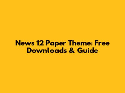 News 12 Paper Theme: Free Downloads & Guide