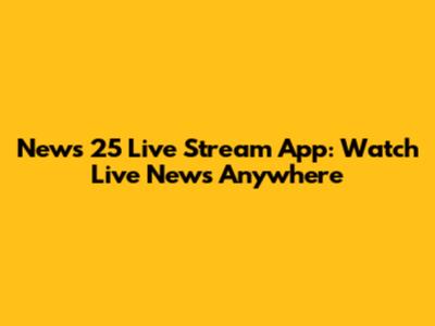 News 25 Live Stream App: Watch Live News Anywhere