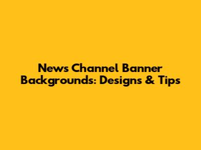 News Channel Banner Backgrounds: Designs & Tips