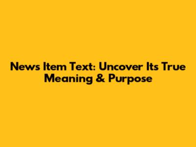 News Item Text: Uncover Its True Meaning & Purpose