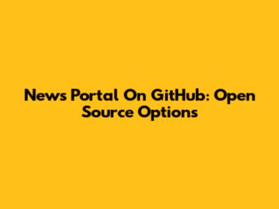 News Portal On GitHub: Open Source Options