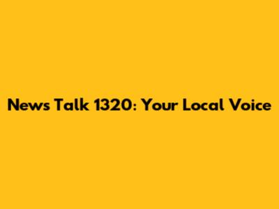 News Talk 1320: Your Local Voice