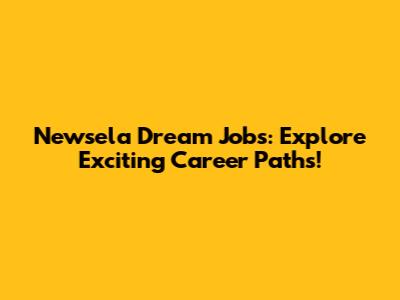 Newsela Dream Jobs: Explore Exciting Career Paths!