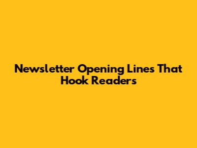 Newsletter Opening Lines That Hook Readers