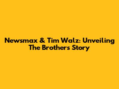 Newsmax & Tim Walz: Unveiling The Brother's Story