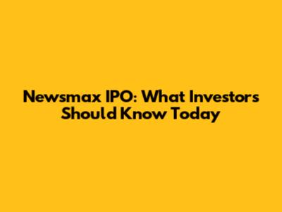 Newsmax IPO: What Investors Should Know Today