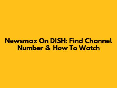 Newsmax On DISH: Find Channel Number & How To Watch