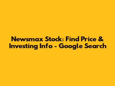 Newsmax Stock: Find Price & Investing Info - Google Search