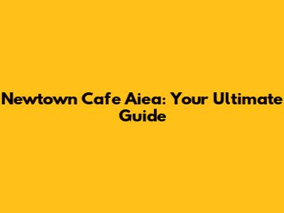 Newtown Cafe Aiea: Your Ultimate Guide