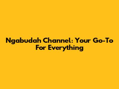 Ngabudah Channel: Your Go-To For Everything