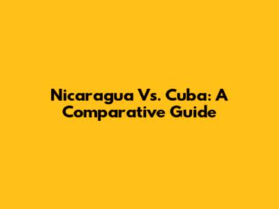 Nicaragua Vs. Cuba: A Comparative Guide