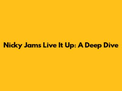 Nicky Jam's 'Live It Up': A Deep Dive