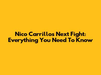 Nico Carrillo's Next Fight: Everything You Need To Know