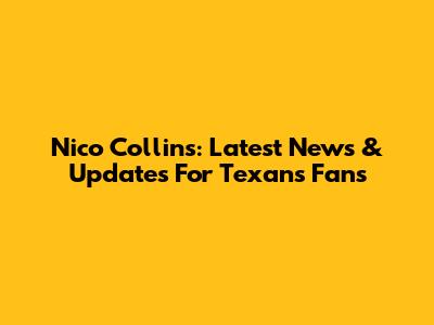 Nico Collins: Latest News & Updates For Texans Fans