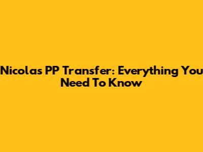 Nicolas PP Transfer: Everything You Need To Know