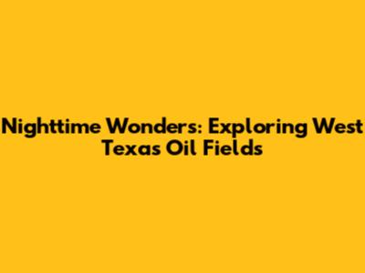 Nighttime Wonders: Exploring West Texas Oil Fields