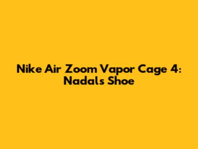 Nike Air Zoom Vapor Cage 4: Nadal's Shoe