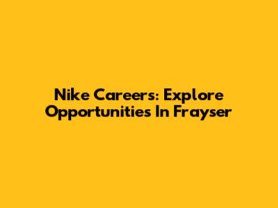 Nike Careers: Explore Opportunities In Frayser