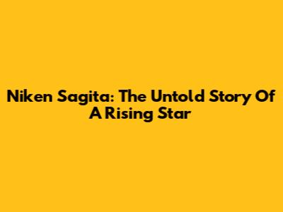 Niken Sagita: The Untold Story Of A Rising Star