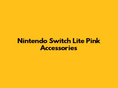 Nintendo Switch Lite Pink Accessories