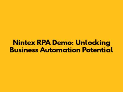 Nintex RPA Demo: Unlocking Business Automation Potential