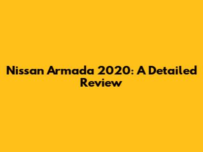 Nissan Armada 2020: A Detailed Review