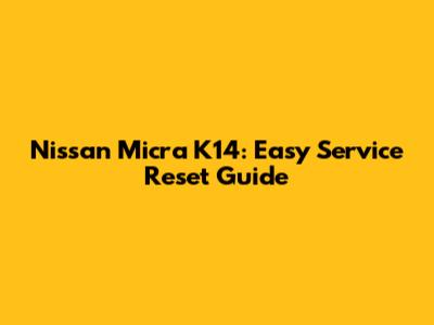Nissan Micra K14: Easy Service Reset Guide
