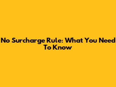 No Surcharge Rule: What You Need To Know