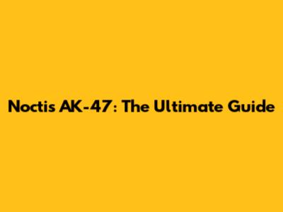 Noctis AK-47: The Ultimate Guide
