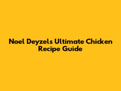 Noel Deyzel's Ultimate Chicken Recipe Guide