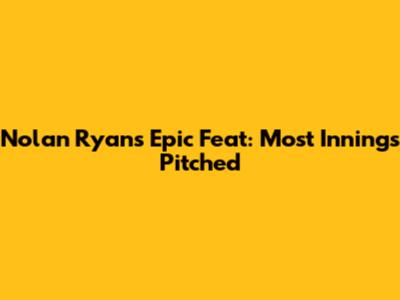 Nolan Ryan's Epic Feat: Most Innings Pitched