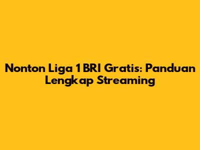 Nonton Liga 1 BRI Gratis: Panduan Lengkap Streaming