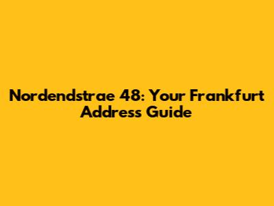 Nordendstrae 48: Your Frankfurt Address Guide