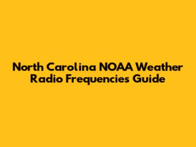 North Carolina NOAA Weather Radio Frequencies Guide