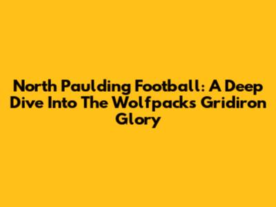 North Paulding Football: A Deep Dive Into The Wolfpack's Gridiron Glory