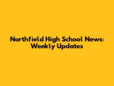 Northfield High School News: Weekly Updates