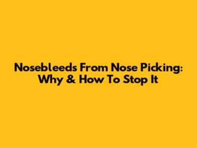Nosebleeds From Nose Picking: Why & How To Stop It