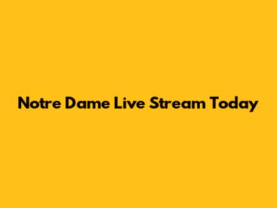 Notre Dame Live Stream Today