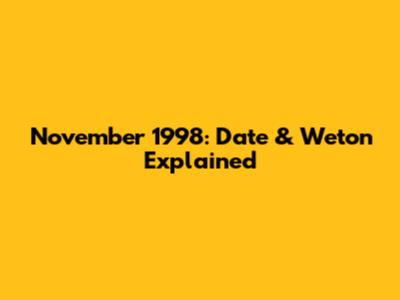 November 1998: Date & Weton Explained