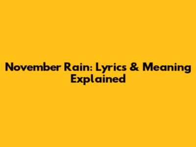November Rain: Lyrics & Meaning Explained