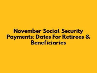November Social Security Payments: Dates For Retirees & Beneficiaries