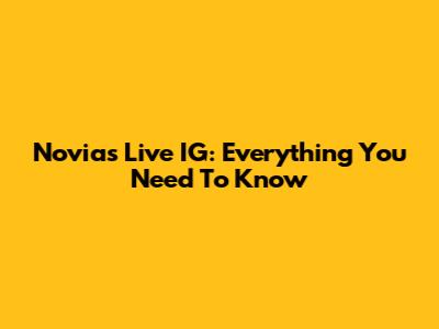 Novia's Live IG: Everything You Need To Know