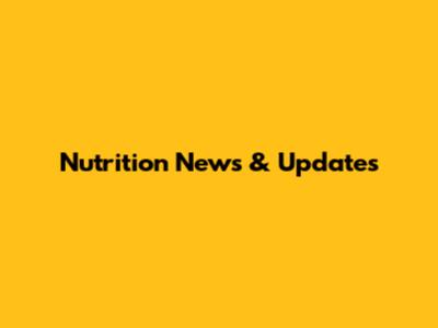 Nutrition News & Updates