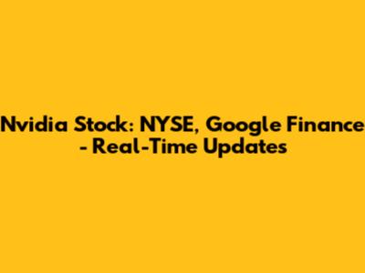 Nvidia Stock: NYSE, Google Finance - Real-Time Updates