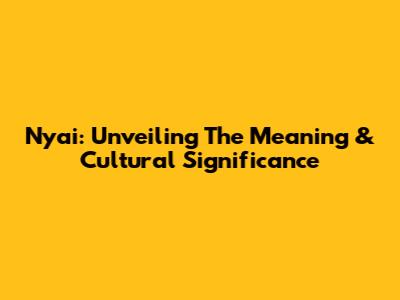 Nyai: Unveiling The Meaning & Cultural Significance