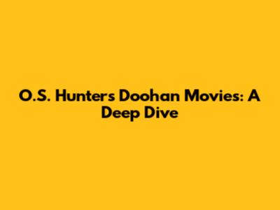 O.S. Hunter's Doohan Movies: A Deep Dive