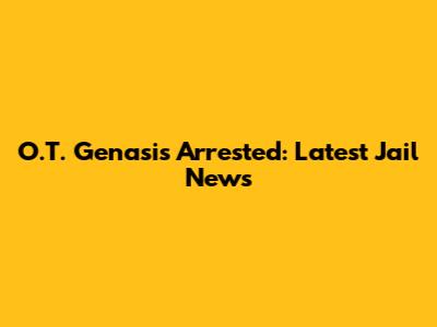 O.T. Genasis Arrested: Latest Jail News