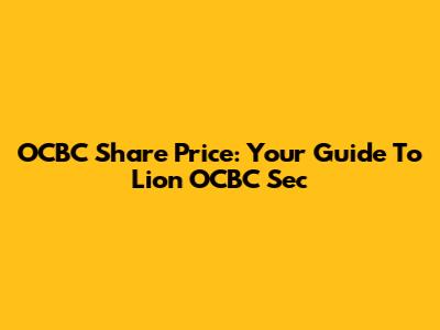 OCBC Share Price: Your Guide To Lion OCBC Sec