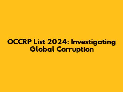 OCCRP List 2024: Investigating Global Corruption